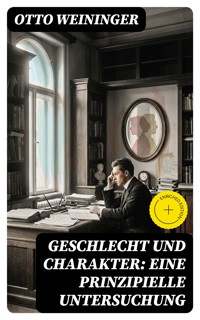 Geschlecht und Charakter: Eine prinzipielle Untersuchung - Otto Weininger - E-Book