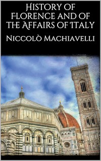History of Florence and of the Affairs of Italy - Niccolò Machiavelli - E-Book