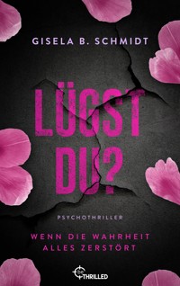 Lügst Du? Wenn die Wahrheit alles zerstört - Gisela B. Schmidt - E-Book