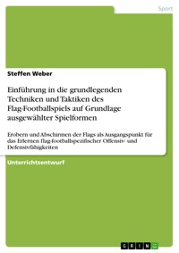 Einführung in die grundlegenden Techniken und Taktiken des Flag-Footballspiels auf Grundlage ausgewählter Spielformen - Steffen Weber - E-Book