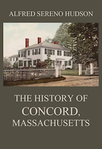The History of Concord, Massachusetts - Alfred Sereno Hudson - E-Book