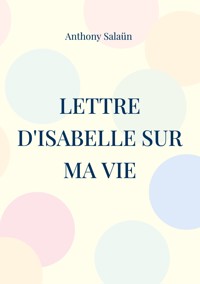 Lettre d'Isabelle sur ma vie - Anthony Salaün - E-Book