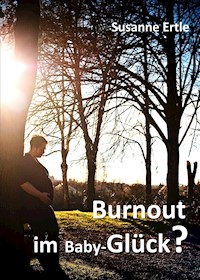 Burnout im Baby-Glück? - Susanne Ertle - E-Book