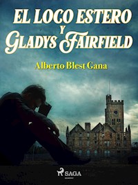 El loco Estero y Gladys Fairfield - Alberto Blest Gana - E-Book