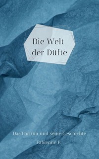 Die Welt der Düfte - Fabienne P. - E-Book