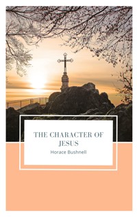 The Character of Jesus - Horace Bushnell - E-Book