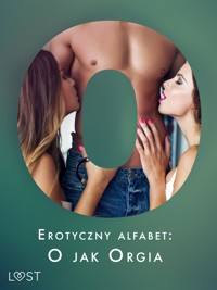 Erotyczny alfabet: O jak Orgia - zbiór opowiadań  - Chrystelle LeRoy - E-Book