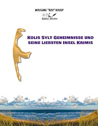 Kolis Sylt Geheimnisse und seine liebsten Insel Krimis - Wolfgang Koli Kolrep - E-Book