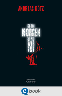 Denn morgen sind wir tot - Andreas Götz - E-Book