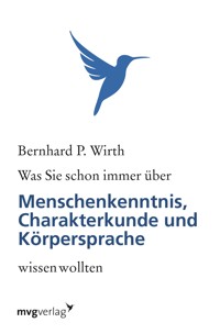 Was Sie schon immer über Menschenkenntnis, Körpersprache und Charakterkunde wissen wollten - Bernhard P. Wirth - E-Book