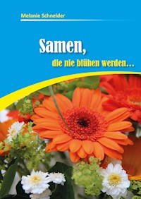 Samen, die nie blühen werden - Melanie Schneider - E-Book