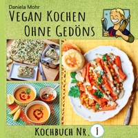 Vegan Kochen ohne Gedöns - Daniela Mohr - E-Book