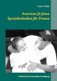 American Ju-Jutsu Spezialtechniken für Frauen - Stefan Wahle - E-Book