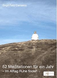 52 Meditationen für ein Jahr - Birgit Feliz Carrasco - E-Book