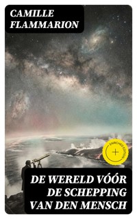 De Wereld vóór de schepping van den mensch - Camille Flammarion - E-Book