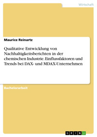 Qualitative Entwicklung von Nachhaltigkeitsberichten in der chemischen Industrie. Einflussfaktoren und Trends bei DAX- und MDAX-Unternehmen - Maurice Reinartz - E-Book