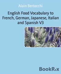 English Food Vocabulary to French, German, Japanese, Italian and Spanish V3 - Alain Bertocchi - kostenlos E-Book