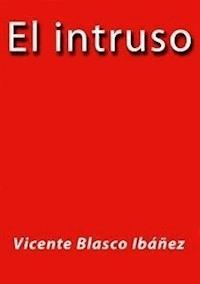 El intruso - Vicente Blasco Ibanez - E-Book