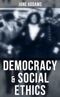 Democracy & Social Ethics - Jane Addams - E-Book