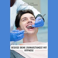 Angst vor Zahnbehandlungen: Besiege deine Zahnarztangst mit Hypnose - Tanja Kohl - Hörbuch