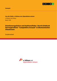 Emotionsregulation und Auktionsfieber. Durch Zeitdruck hervorgerufener "Competitive Arousal" in ökomomischen Situationen - Gerlinde Utsch - E-Book
