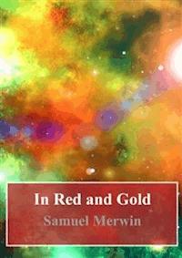 In Red and Gold - Samuel Merwin - E-Book