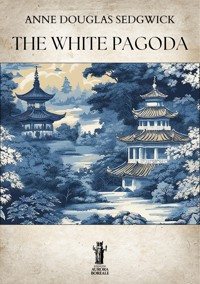The White Pagoda - Anne Douglas Sedgwick - E-Book