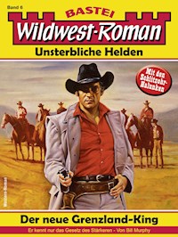Wildwest-Roman – Unsterbliche Helden 6 - Bill Murphy - E-Book