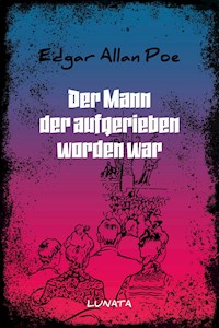 Der Mann der aufgerieben worden war - Edgar Allan Poe - E-Book
