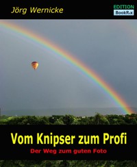Vom Knipser zum Profi - Jörg Wernicke - E-Book