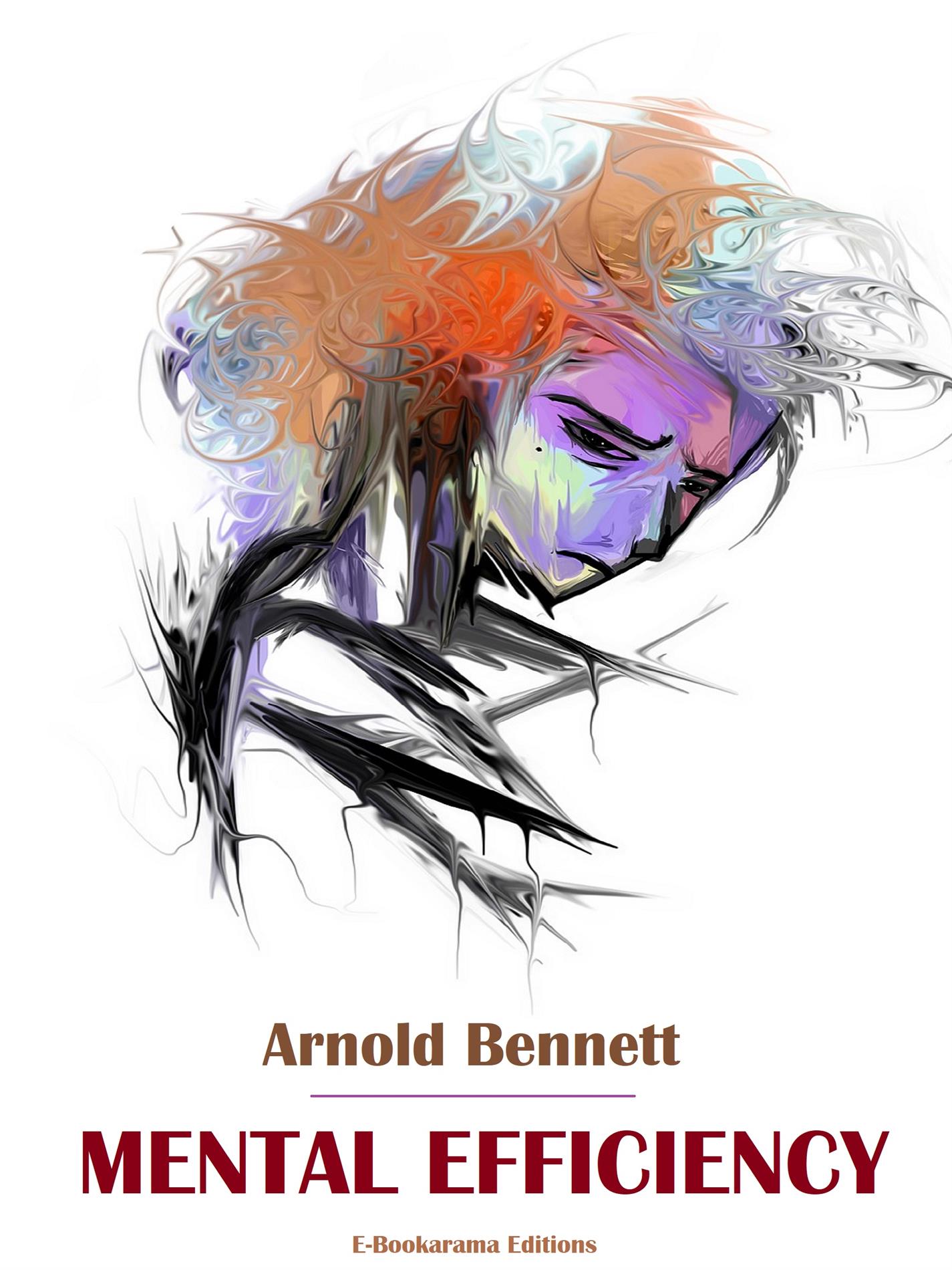 Mental Efficiency - Arnold Bennett - E-Book