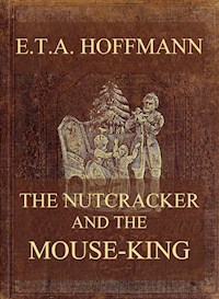 The Nutcracker And The Mouse-King - E.T.A. Hoffmann - E-Book