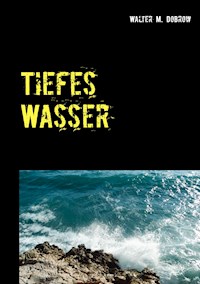 Tiefes Wasser - Walter M. Dobrow - E-Book