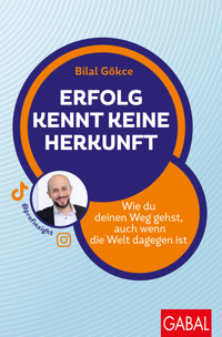 Erfolg kennt keine Herkunft - Bilal Gökce - E-Book