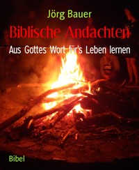 Biblische Andachten - Jörg Bauer - kostenlos E-Book