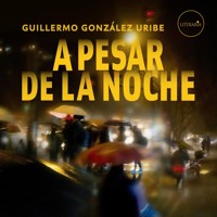 A pesar de la noche - Guillermo González Uribe - Hörbuch
