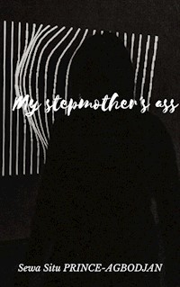My stepmother's ass - Sewa Situ Prince-Agbodjan - E-Book