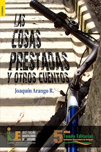 Las cosas prestadas y otros cuentos - Joaquín Arango R. - E-Book