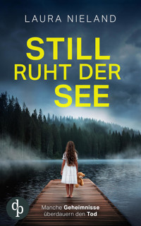 Still ruht der See | Der düstere Thriller, bei dem nichts so ist, wie es scheint - Laura Nieland - E-Book
