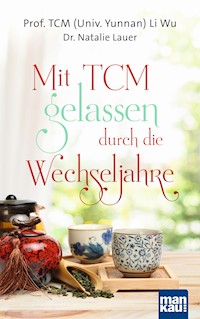Mit TCM gelassen durch die Wechseljahre - Prof. TCM (Univ. Yunnan) Li Wu  - E-Book