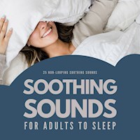 Soothing Sounds For Adults To Sleep: 25 Non-Looping Soothing Sounds - Dr. Jeffrey Thiers - Hörbuch