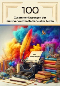 100 Zusammenfassungen der meistverkauften Romane aller Zeiten - Simon Mayer - E-Book