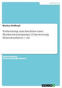 Vorbereitung zum Anschluss einer Heizkreiswasserpumpe (Unterweisung Elekroinstallateur / -in) - Markus Roßkopf - E-Book