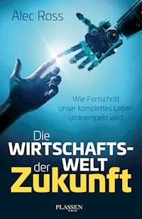 Die Wirtschaftswelt der Zukunft - Alec Ross - E-Book