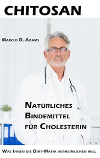 Chitosan - Natürliches Bindemittel für Cholesterin - Marcus D. Adams - E-Book