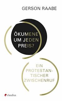 Ökumene um jeden Preis? - Gerson Raabe - E-Book