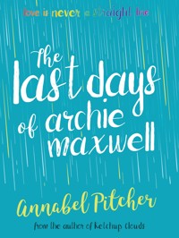 The Last Days of Archie Maxwell - Annabel Pitcher - E-Book