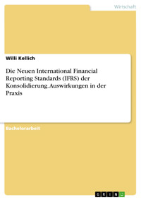 Die Neuen International Financial Reporting Standards (IFRS) der Konsolidierung. Auswirkungen in der Praxis - Willi Kellich - E-Book