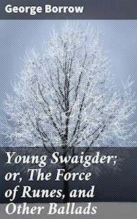 Young Swaigder; or, The Force of Runes, and Other Ballads - George Borrow - E-Book