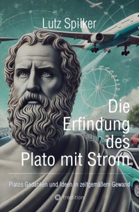 Die Erfindung des Plato mit Strom - Lutz Spilker - E-Book